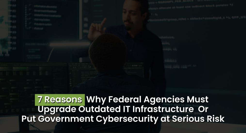 IT team discussing outdated systems and government cybersecurity risks